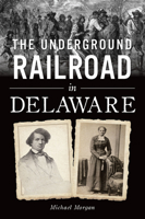 The Underground Railroad in Delaware 1467152412 Book Cover