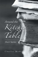 Around the Kitchen Table: Short Stories 1984563629 Book Cover