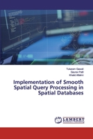 Implementation of Smooth Spatial Query Processing in Spatial Databases 6202531193 Book Cover