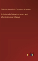 Bulletin de la fédération des sociétés d'horticulture de Belgique 3385046327 Book Cover