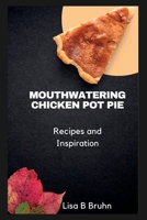 Mouth watering chicken pot pie: Recipes and inspiration B0BW341B36 Book Cover