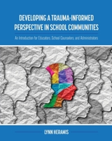 Developing a Trauma-Informed Perspective in School Communities: An Introduction for Educators, School Counselors, and Administrators 1516591224 Book Cover