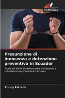 Presunzione di innocenza e detenzione preventiva in Ecuador: Studio sul diritto alla presunzione di innocenza e sulla detenzione preventiva in Ecuador 6206334252 Book Cover