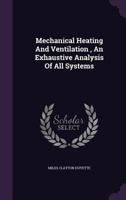 Mechanical Heating and Ventilation, an Exhaustive Analysis of All Systems 1017393036 Book Cover