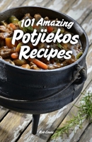 101 Amazing Potjiekos Recipes: The Best of South African Outdoor Cooking B0DYYH2MJD Book Cover
