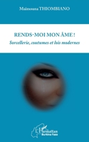 Rends-moi mon âme: Sorcellerie, coutumes, et lois modernes (Harmattan Burkina Faso) (French Edition) 2343154805 Book Cover