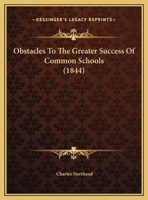 Obstacles to the Greater Success of Common Schools 1165882612 Book Cover