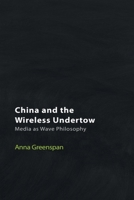 China and the Wireless Undertow: Media as Wave Philosophy 1399519735 Book Cover