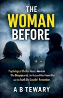 The Woman Before: A Psychological Thriller About a Woman Who Disappeared, the Husband Who Found Her, and the Truth She Couldn't Remember (The Cognitive Paradox) B0GPGW4FF3 Book Cover