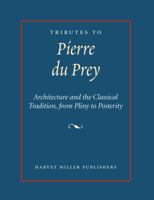 Tributes to Pierre Du Prey: Architecture and the Classical Tradition, from Pliny to Posterity 1909400122 Book Cover