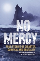 No Mercy: True Stories of Disaster, Survival and Brutality 1922147249 Book Cover