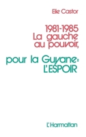 1981-1985 la gauche au pouvoir,: pour la Guyane: l'espoir 2858026750 Book Cover