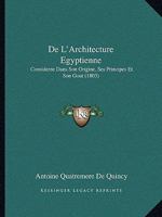De L'Architecture Egyptienne: Consideree Dans Son Origine, Ses Principes Et Son Gout (1803) 1160400415 Book Cover