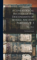 A Genealogical Register of the Descendants of Several Ancient Puritans, V. 3: The Richards Family 101552026X Book Cover