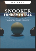 SNOOKER FUNDAMENTALS: Learn Tactical Brilliance, Shot Precision & Smart Play from the Ground Up B0F6VHXVNB Book Cover