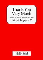 Thank You Very Much: A Book for Anyone Who Has Ever Said, "May I Help You?" 0898156734 Book Cover