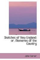 Sketches Of New England: Or Memories Of The Country 0469632577 Book Cover