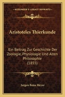 Aristoteles Thierkunde: Ein Beitrag Zur Geschichte Der Zoologie, Physiologie Und Alten Philosophie 1018065849 Book Cover