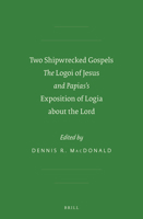 Two Shipwrecked Gospels: The Logoi of Jesus and Papias's Exposition of Logia about the Lord 1589836901 Book Cover