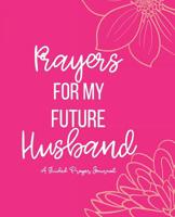 Prayers For My Future Husband: Pink Floral Guided Prayer Journal with Writing Prompts 1081398086 Book Cover