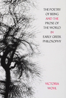 The Poetry of Being and the Prose of the World in Early Greek Philosophy (Volume 78) (Sather Classical Lectures) 0520422643 Book Cover