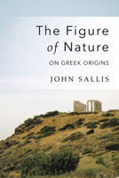 The Figure of Nature: On Greek Origins 0253023122 Book Cover