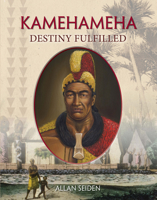 Kamehameha : Destiny Fulfilled 1949307042 Book Cover