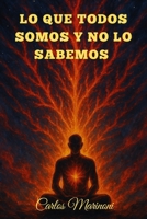 Lo que todos Somos y no lo Sabemos (Spanish Edition) B0FF2K5YCW Book Cover