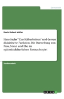 Hans Sachs' Das Kälberbrüten und dessen didaktische Funktion. Die Darstellung von Frau, Mann und Ehe im spätmittelalterlichen Fastnachtspiel 3346287823 Book Cover