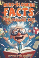 Mind-blowing facts for curious kids: 1,542 Fun Facts That Will Amaze, Amuse, and Surprise You! B0DSV3P2XP Book Cover