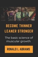 Become Thinner Leaner Stronger: The basic science of muscular growth B0CPJR84K4 Book Cover