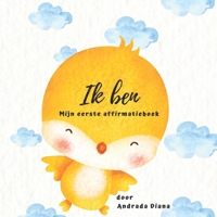 Ik ben, Mijn eerste affirmatieboek: Met 22 positieve affirmaties voor kinderen B0BTNV12W8 Book Cover