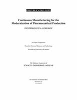 Continuous Manufacturing for the Modernization of Pharmaceutical Production: Proceedings of a Workshop 0309487811 Book Cover