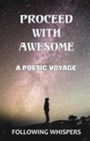 Proceed With Awesome: A Poetic Voyage 1916462707 Book Cover