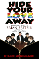 Hide Your Love Away: An Intimate Story of Brian Epstein as told by Larry Stanton 1634244133 Book Cover