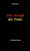 Der Strauß des Todes: hochfunktionaler Autismus, Studentenheim, Bloßstellen, Videos im Netz, Mord, Hundesitter, Meditation, Ruhe, Teamarbeit, Overload, KTU (German Edition) 3384478266 Book Cover