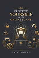 PROTECT YOURSELF FROM ONLINE SCAMS B0HDK21ZZD Book Cover