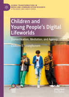 Children and Young People’s Digital Lifeworlds: Domestication, Mediation, and Agency 3031513029 Book Cover