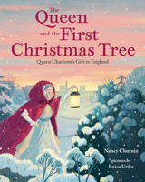 The Queen and the First Christmas Tree: Queen Charlotte's Gift to England 0807566365 Book Cover