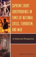 Supreme Court Jurisprudence in Times of National Crisis, Terrorism, and War: A Historical Perspective 0739151037 Book Cover