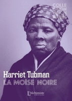 Harriet Tubman - La moïse noire: La femme qui libéra 300 esclaves 2379662029 Book Cover
