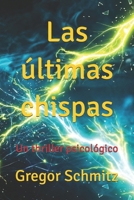 Las últimas chispas: Un thriller psicológico (Spanish Edition) B0GVYDLQ15 Book Cover