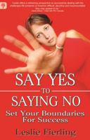 Say Yes to Saying No: Set Your Boundaries for Success 1771410078 Book Cover