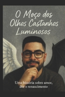 O moço dos olhos castanhos luminosos (Portuguese Edition) B0FRGTYQNQ Book Cover
