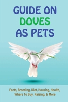 Guide On Doves As Pets: Facts, Breeding, Diet, Housing, Health, Where To Buy, Raising, & More: What Do Doves Eat B09C21YLRM Book Cover