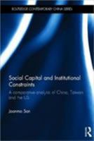 Social Capital and Institutional Constraints: A Comparative Analysis of China, Taiwan and the Us 0415595223 Book Cover