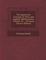The Quarterly Journal Of Pure And Applied Mathematics, Volume 31 1148885013 Book Cover