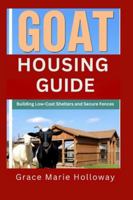 Goat Housing Guide: Building Low-Cost Shelters and Secure Fences B0FRF6CSWS Book Cover