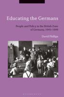 Educating the Germans: People and Policy in the British Zone of Germany, 1945–1949 1350145742 Book Cover