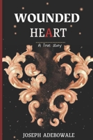 WOUNDED HEART: A TRUE LIFE STORY B0CL2NMV5L Book Cover